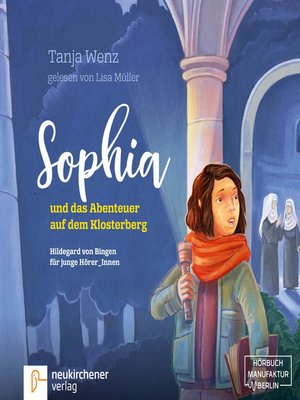 cover image of Sophia und das Abenteuer auf dem Klosterberg--Hildegard von Bingen für junge HörerInnen